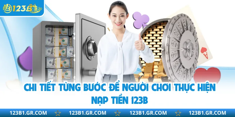 Chi tiết từng bước để người chơi thực hiện nạp tiền 123B